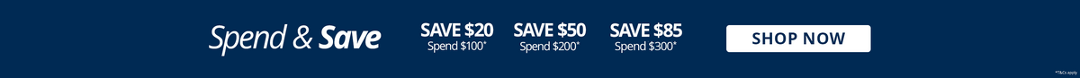 Spend & Save: save $20 when you spend $100, $50 when you spend $200, or $85 when you spend $300. T&Cs apply.