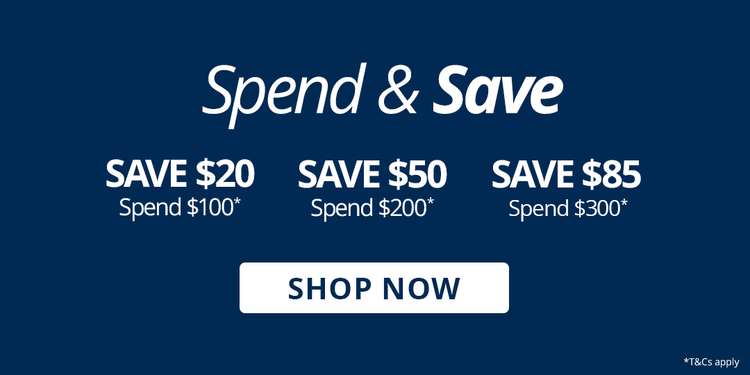 Spend & Save: save $20 when you spend $100, $50 when you spend $200, or $85 when you spend $300. T&Cs apply.